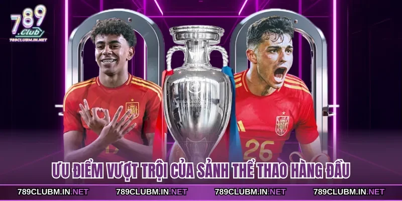 uu-diem-vuot-troi-cua-sanh-the-thao-hang-dau